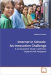 Internet in Schools: An Innovation Challenge: A Comparative Study: California, England and Singapore by Marylou Shockley
