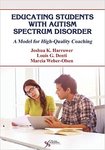 Educating Students with Autism Spectrum Disorder: A Model for High-Quality Coaching by Joshua K. Harrower, Louis Denti, and Marcia Weber-Olsen