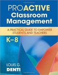Proactive Classroom Management, K–8: A Practical Guide to Empower Students and Teachers by Louis Denti