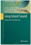 Long Island Sound: Prospects for the Urban Sea by James S. Latimer, Mark A. Tedesco, R. Lawrence Swanson, Charles Yarish, Paul E. Stacey, and Corey Garza