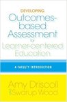 Developing Outcomes-Based Assessment for Learner-Centered Education: A Faculty Introduction by Amy Driscoll and Swarup Wood