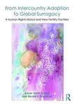 From Intercountry Adoption to Global Surrogacy: A Human Rights History and New Fertility Frontiers by Karen Smith Rotabi and Nicole F. Bromfield