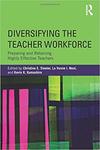 Diversifying the Teacher Workforce: Preparing and Retaining Highly Effective Teachers by Christine E. Sleeter, La Vonne I. Neal, and Kevin K. Kumashiro