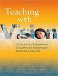 Teaching with Vision: Culturally Responsive Teaching in Standards-Based Classrooms by Christine E. Sleeter and Catherine Cornbleth