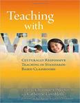 Teaching with Vision: Culturally Responsive Teaching in Standards-Based Classrooms