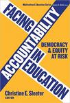 Facing Accountability in Education: Democracy and Equity at Risk by Christine E. Sleeter and James A. Banks