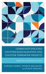 Community-Focused Counter-Radicalization and Counter-Terrorism Projects: Experiences and Lessons Learned