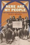 Here Are My People: LGBT College Student Organizing in California by David A. Reichard