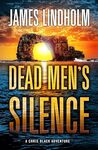 Dead Men's Silence: A Chris Black Adventure by James Lindholm