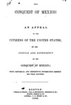 1846 - The Conquest of Mexico - An Appeal to the Citizens of the United States, on the Justice and Expediency of the Conquest of Mexico; with Historical and Descriptive Information Respecting that Country