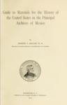 1913 - Guide to Materials for the History of the United States in the principal archives of Mexico; Herbert Eugene Bolton