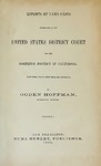 1862 - Reports of Land Cases Determined in the United States District Court, Northern District of California, Volume 1, Ogden Hoffman, District Judge